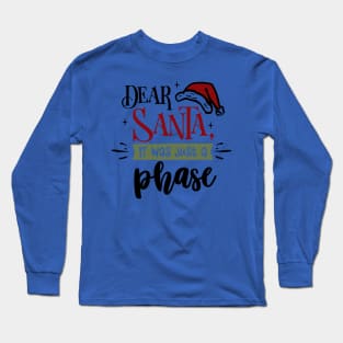 Dear Santa it was just a phase Long Sleeve T-Shirt